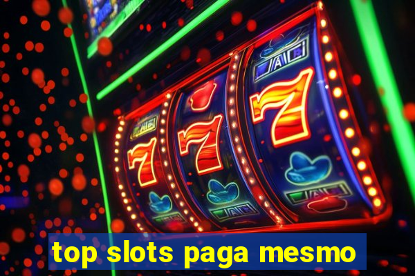 top slots paga mesmo